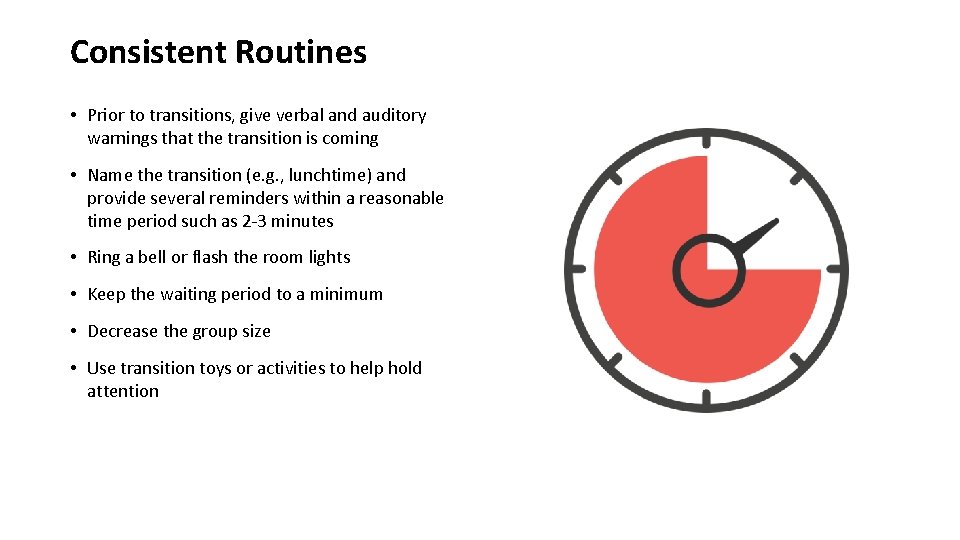Consistent Routines • Prior to transitions, give verbal and auditory warnings that the transition
