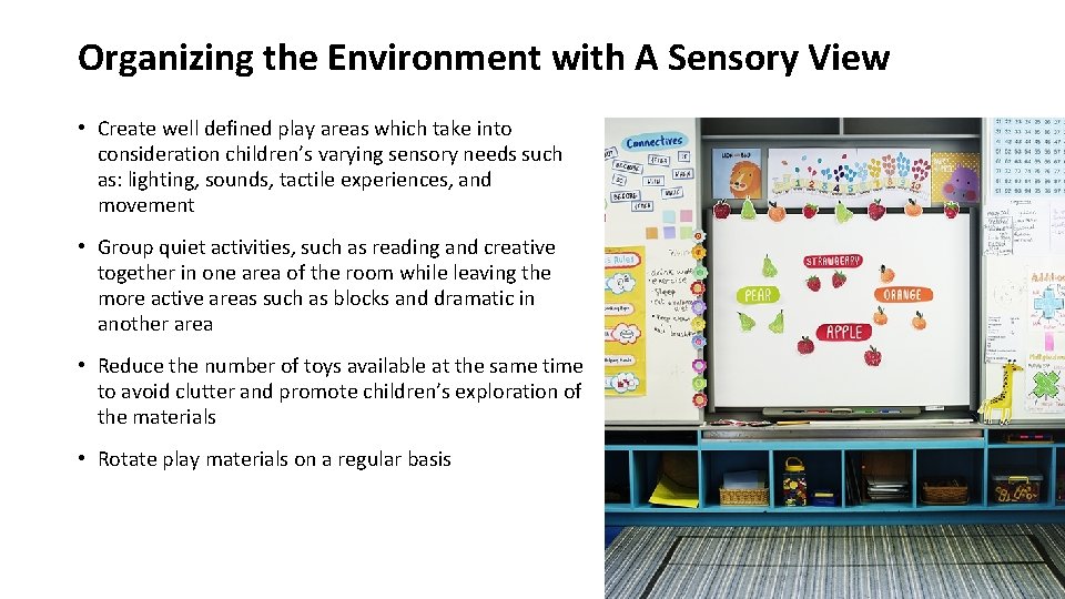 Organizing the Environment with A Sensory View • Create well defined play areas which