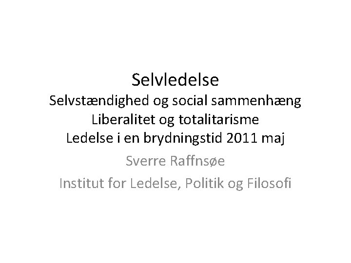 Selvledelse Selvstændighed og social sammenhæng Liberalitet og totalitarisme Ledelse i en brydningstid 2011 maj