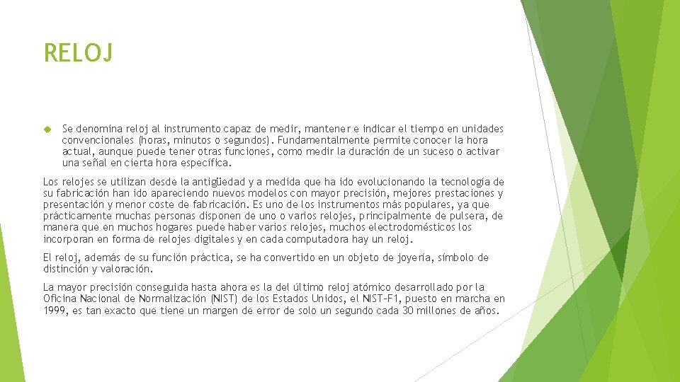 RELOJ Se denomina reloj al instrumento capaz de medir, mantener e indicar el tiempo