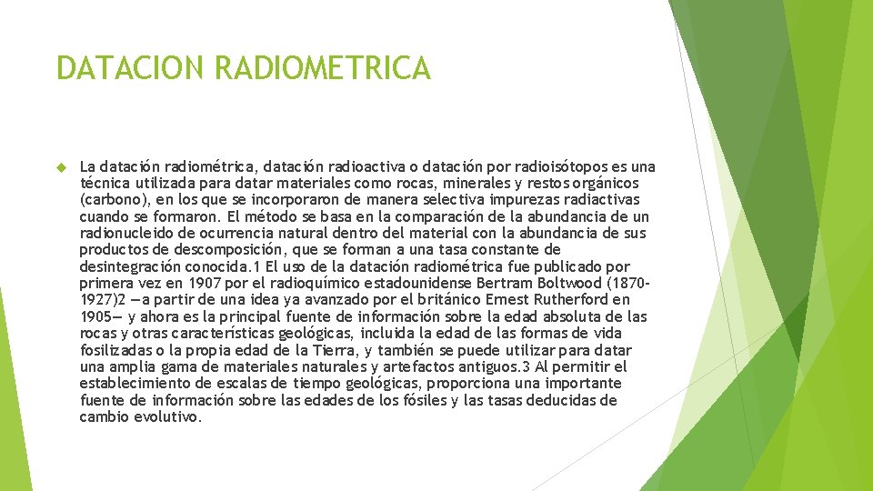 DATACION RADIOMETRICA La datación radiométrica, datación radioactiva o datación por radioisótopos es una técnica