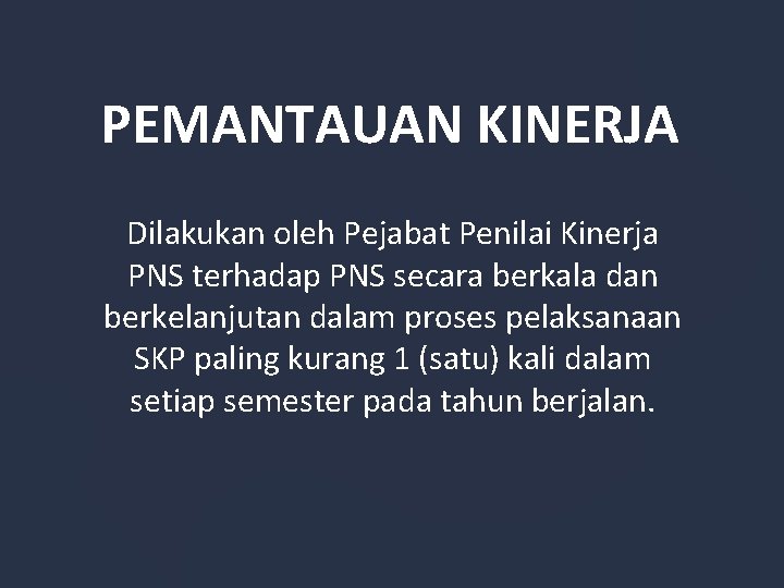 PEMANTAUAN KINERJA Dilakukan oleh Pejabat Penilai Kinerja PNS terhadap PNS secara berkala dan berkelanjutan