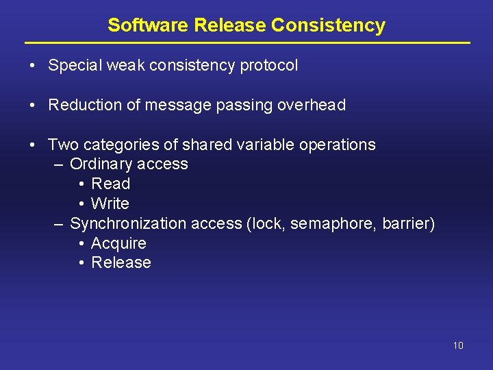 Software Release Consistency • Special weak consistency protocol • Reduction of message passing overhead