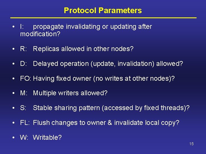 Protocol Parameters • I: propagate invalidating or updating after modification? • R: Replicas allowed