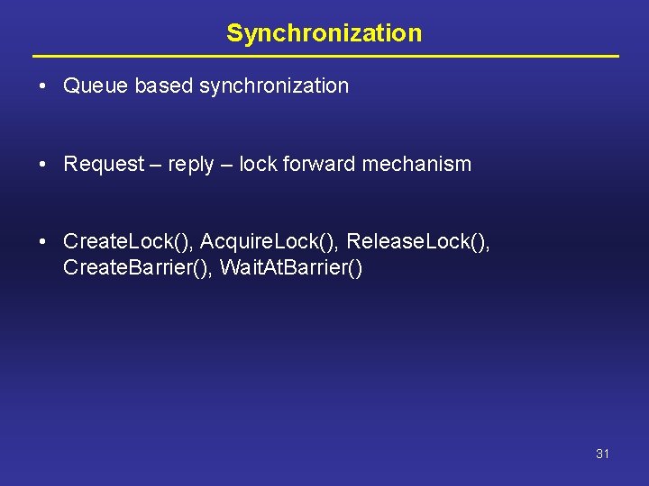 Synchronization • Queue based synchronization • Request – reply – lock forward mechanism •