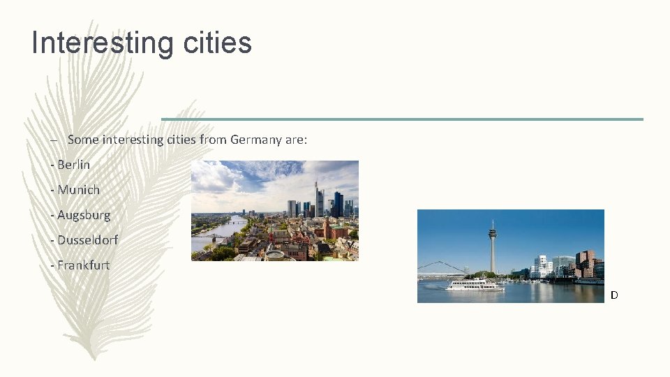 Interesting cities – Some interesting cities from Germany are: - Berlin - Munich -