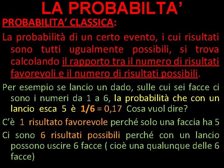 LA PROBABILTA’ PROBABILITA’ CLASSICA: La probabilità di un certo evento, i cui risultati sono