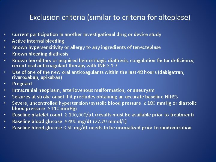 Exclusion criteria (similar to criteria for alteplase) • • • • Current participation in