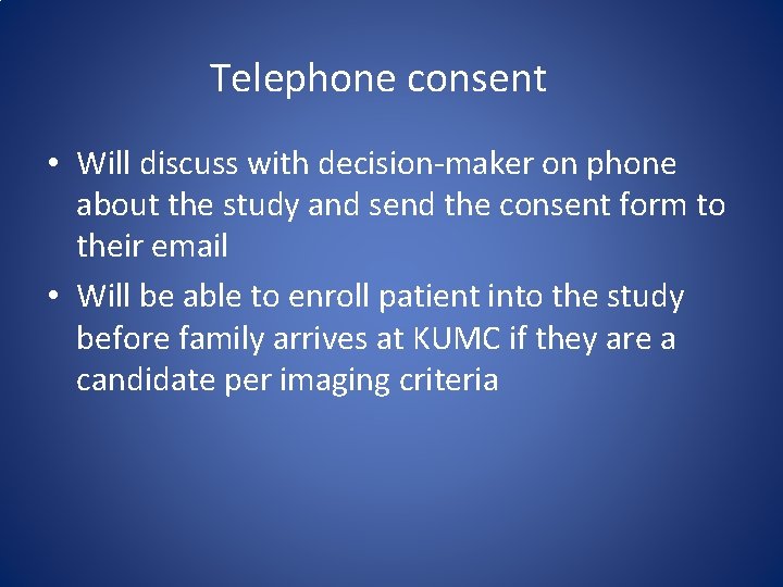 Telephone consent • Will discuss with decision-maker on phone about the study and send