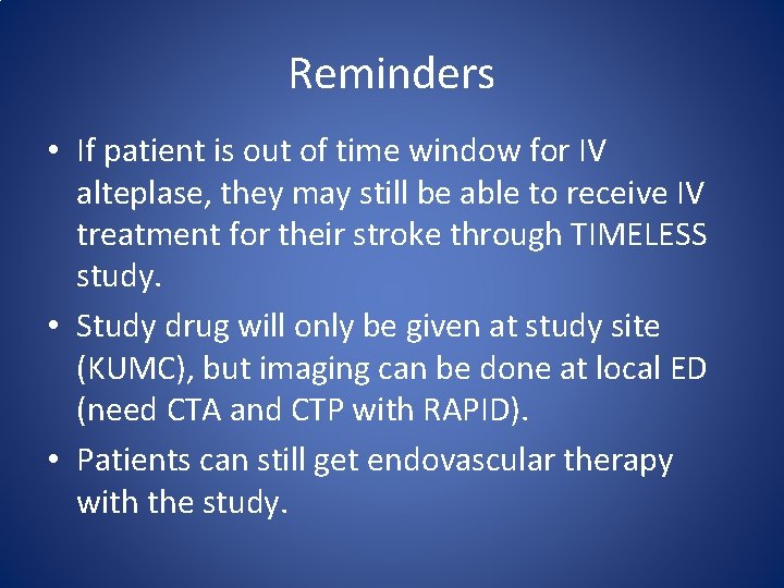 Reminders • If patient is out of time window for IV alteplase, they may