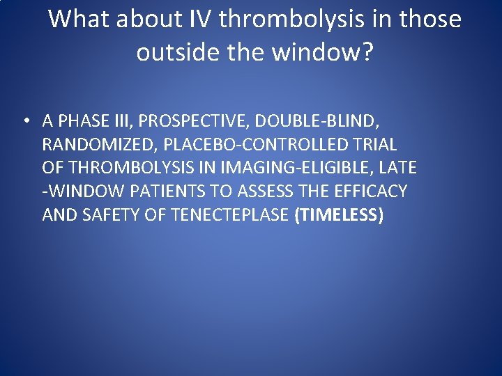 What about IV thrombolysis in those outside the window? • A PHASE III, PROSPECTIVE,