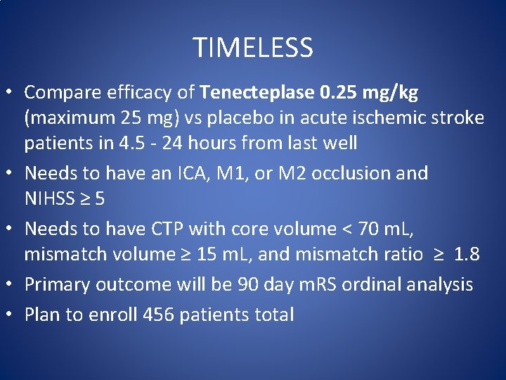 TIMELESS • Compare efficacy of Tenecteplase 0. 25 mg/kg (maximum 25 mg) vs placebo