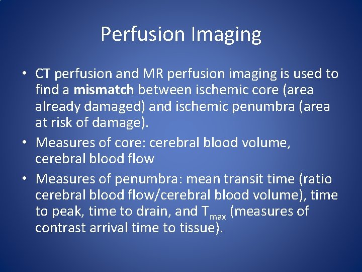 Perfusion Imaging • CT perfusion and MR perfusion imaging is used to find a