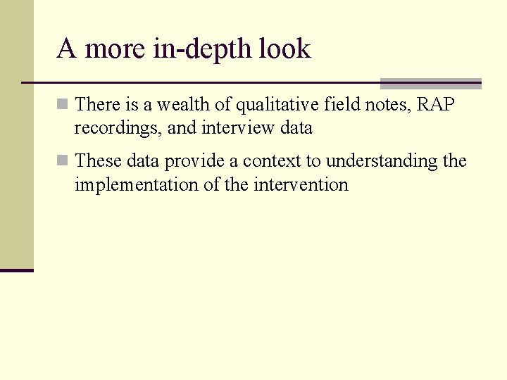 A more in-depth look n There is a wealth of qualitative field notes, RAP