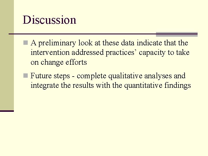 Discussion n A preliminary look at these data indicate that the intervention addressed practices’