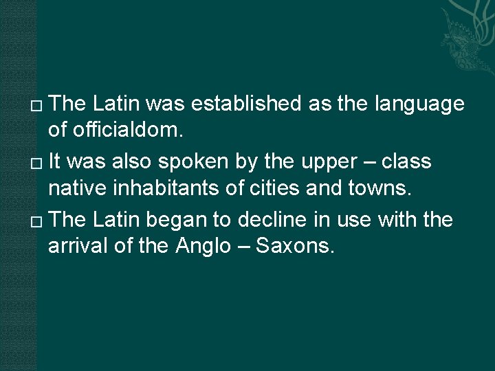 The Latin was established as the language of officialdom. � It was also spoken