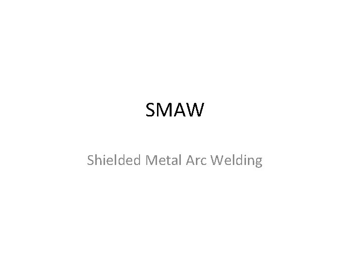 SMAW Shielded Metal Arc Welding 