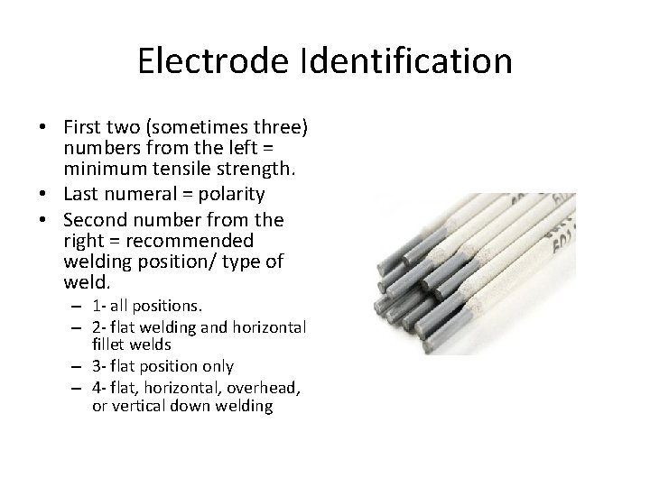 Electrode Identification • First two (sometimes three) numbers from the left = minimum tensile