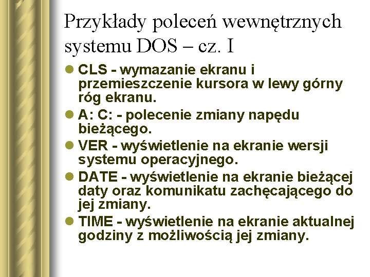 Przykłady poleceń wewnętrznych systemu DOS – cz. I l CLS - wymazanie ekranu i