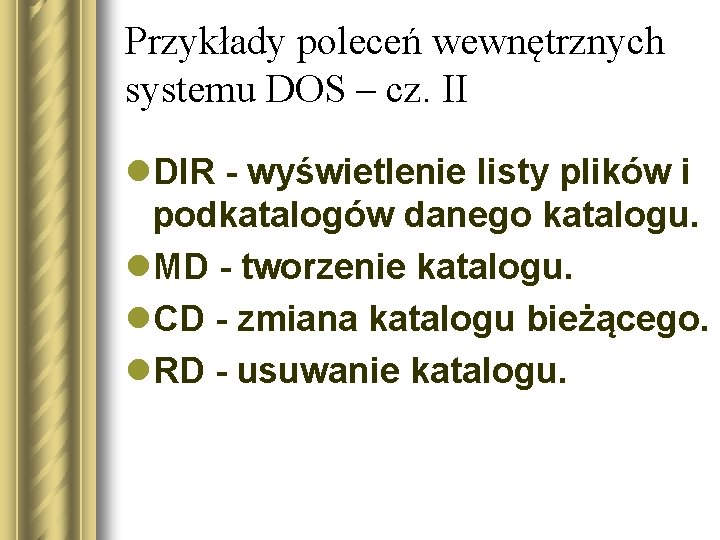 Przykłady poleceń wewnętrznych systemu DOS – cz. II l. DIR - wyświetlenie listy plików