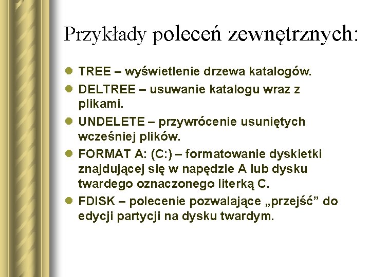 Przykłady poleceń zewnętrznych: l TREE – wyświetlenie drzewa katalogów. l DELTREE – usuwanie katalogu