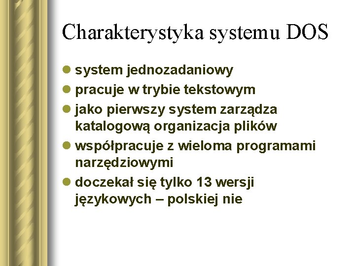 Charakterystyka systemu DOS l system jednozadaniowy l pracuje w trybie tekstowym l jako pierwszy