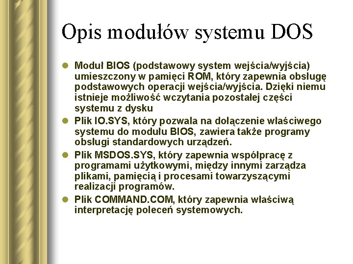 Opis modułów systemu DOS l Moduł BIOS (podstawowy system wejścia/wyjścia) umieszczony w pamięci ROM,