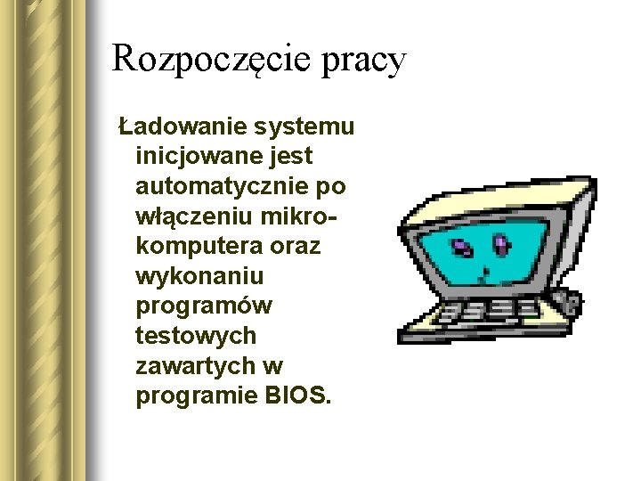 Rozpoczęcie pracy Ładowanie systemu inicjowane jest automatycznie po włączeniu mikrokomputera oraz wykonaniu programów testowych