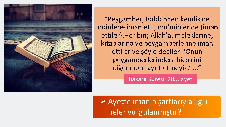 “Peygamber, Rabbinden kendisine indirilene iman etti, mu ’minler de (iman ettiler). Her biri; Allah’a,