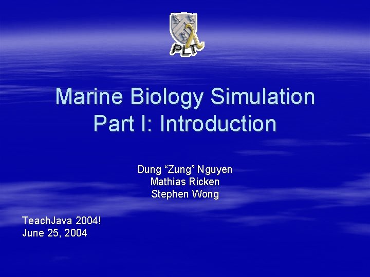 Marine Biology Simulation Part I: Introduction Dung “Zung” Nguyen Mathias Ricken Stephen Wong Teach.