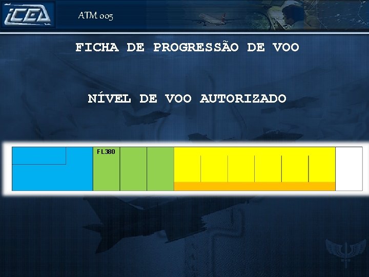 ATM 005 FICHA DE PROGRESSÃO DE VOO NÍVEL DE VOO AUTORIZADO A 320/M ICEA