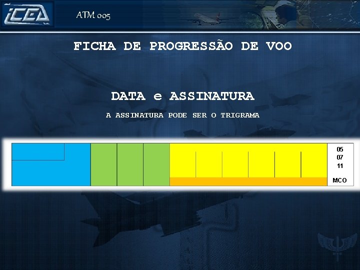 ATM 005 FICHA DE PROGRESSÃO DE VOO DATA e ASSINATURA A ASSINATURA PODE SER