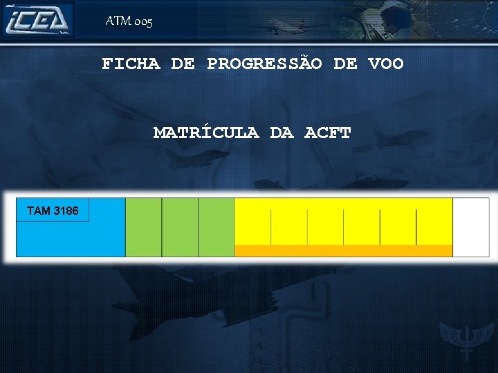 ATM 005 FICHA DE PROGRESSÃO DE VOO MATRÍCULA DA ACFT A 320/M ICEA DEP