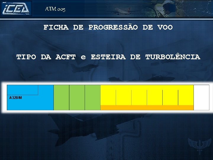 ATM 005 FICHA DE PROGRESSÃO DE VOO TIPO DA ACFT e ESTEIRA DE TURBOLÊNCIA