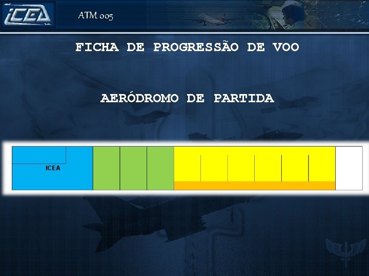 ATM 005 FICHA DE PROGRESSÃO DE VOO AERÓDROMO DE PARTIDA A 320/M ICEA DEP