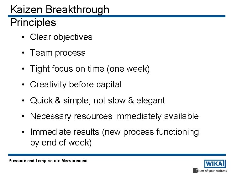 Kaizen Breakthrough Principles • Clear objectives • Team process • Tight focus on time