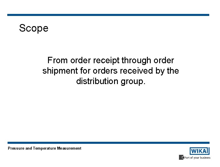 Scope From order receipt through order shipment for orders received by the distribution group.