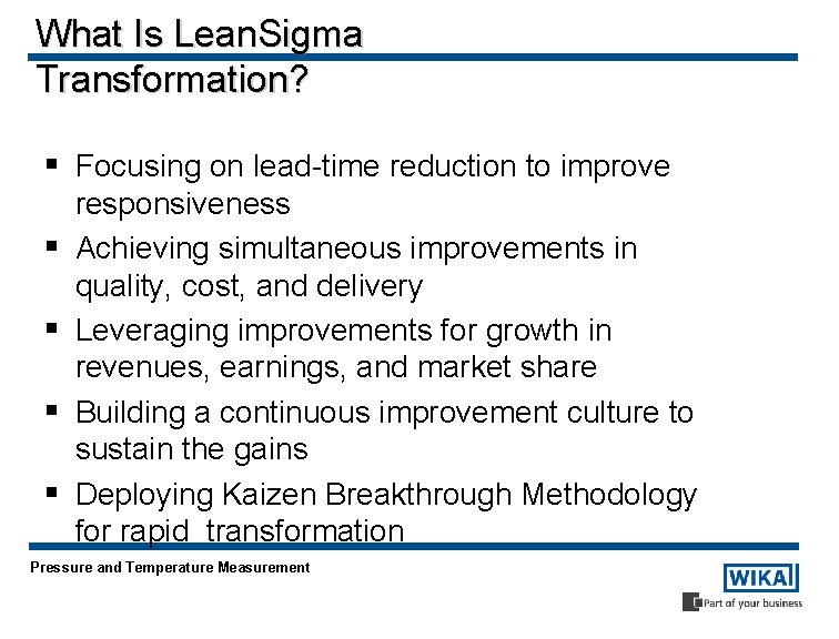 What Is Lean. Sigma Transformation? § Focusing on lead-time reduction to improve § §