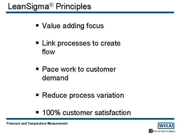 Lean. Sigma® Principles § Value adding focus § Link processes to create flow §