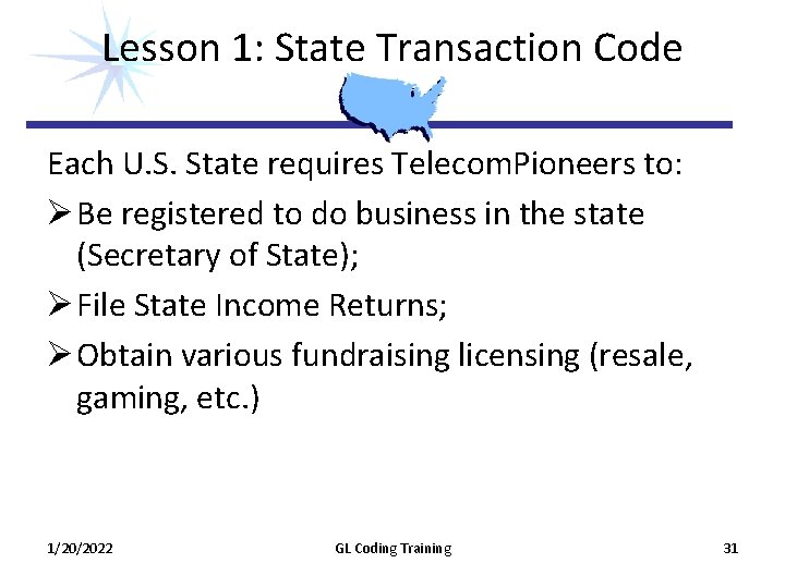 Lesson 1: State Transaction Code Each U. S. State requires Telecom. Pioneers to: Ø Lesson 1: State Transaction Code Each U. S. State requires Telecom. Pioneers to: Ø