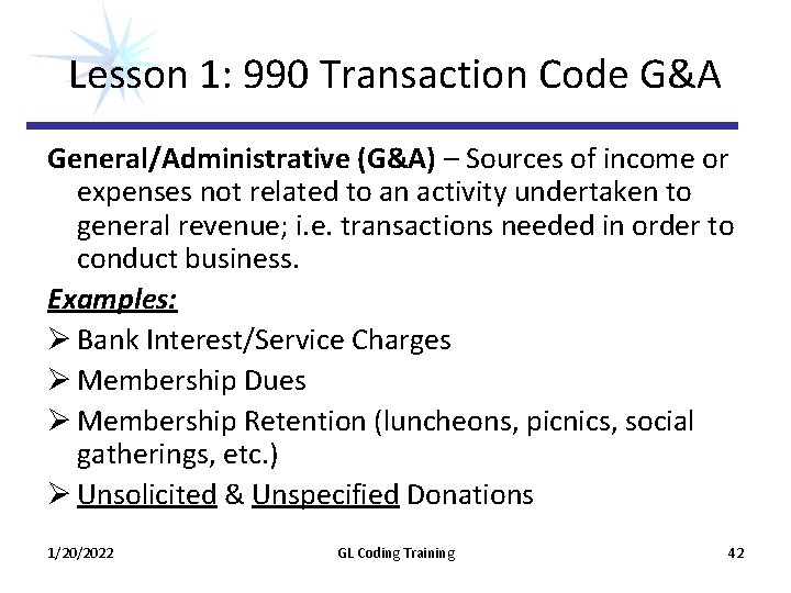 Lesson 1: 990 Transaction Code G&A General/Administrative (G&A) – Sources of income or expenses Lesson 1: 990 Transaction Code G&A General/Administrative (G&A) – Sources of income or expenses