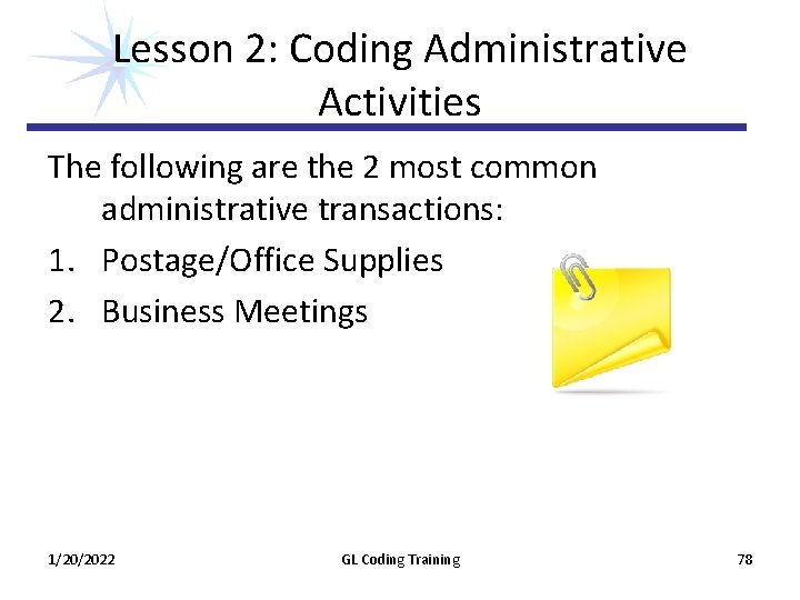 Lesson 2: Coding Administrative Activities The following are the 2 most common administrative transactions: Lesson 2: Coding Administrative Activities The following are the 2 most common administrative transactions: