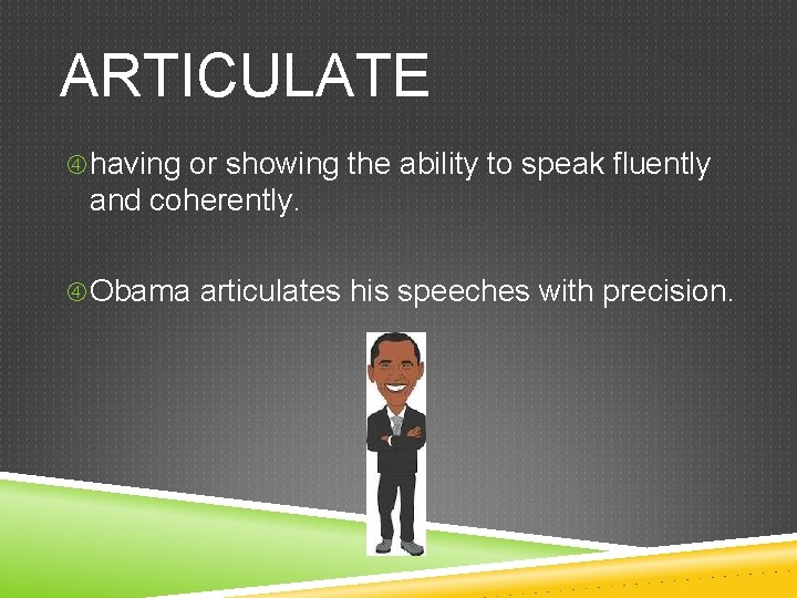 ARTICULATE having or showing the ability to speak fluently and coherently. Obama articulates his