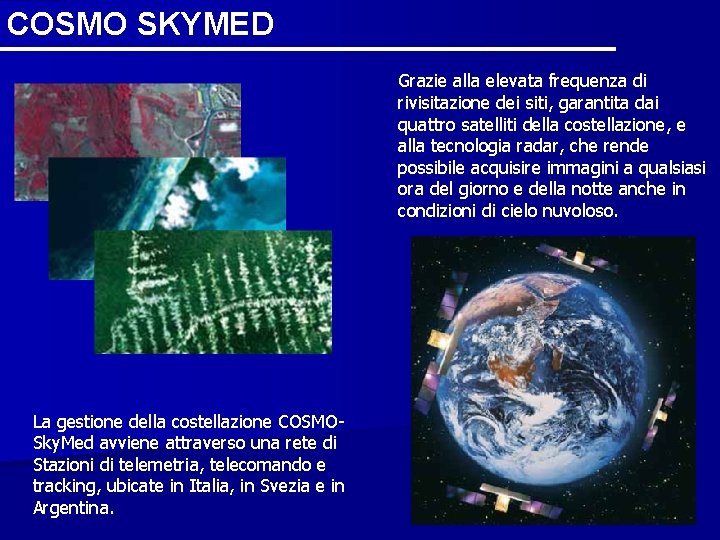 COSMO SKYMED Grazie alla elevata frequenza di rivisitazione dei siti, garantita dai quattro satelliti