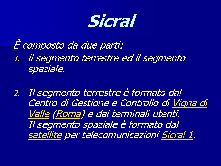 Sicral È composto da due parti: 1. il segmento terrestre ed il segmento spaziale.