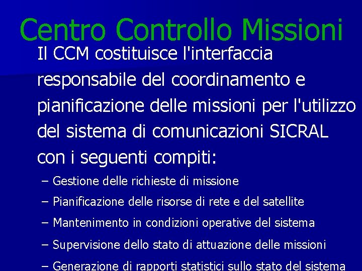 Centro Controllo Missioni Il CCM costituisce l'interfaccia responsabile del coordinamento e pianificazione delle missioni
