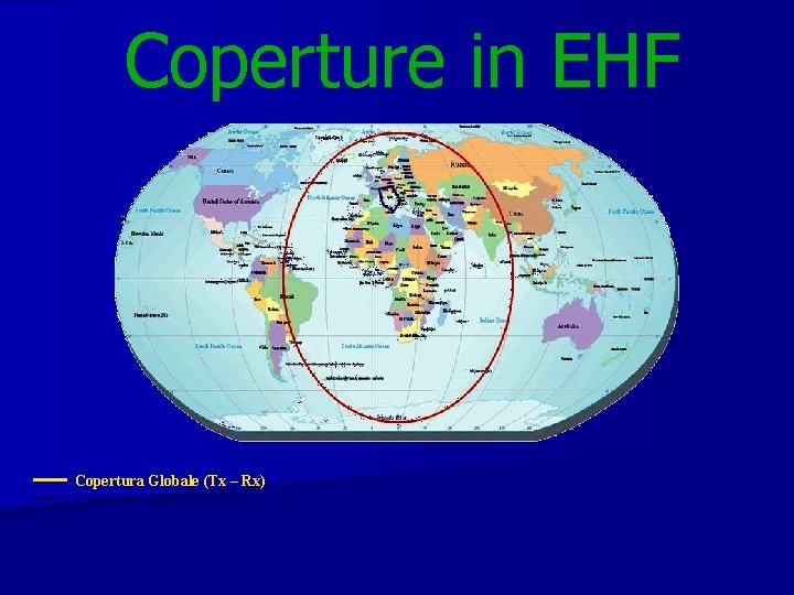 Coperture in EHF Copertura Globale (Tx – Rx) Copertura Italia (Tx - Rx) 