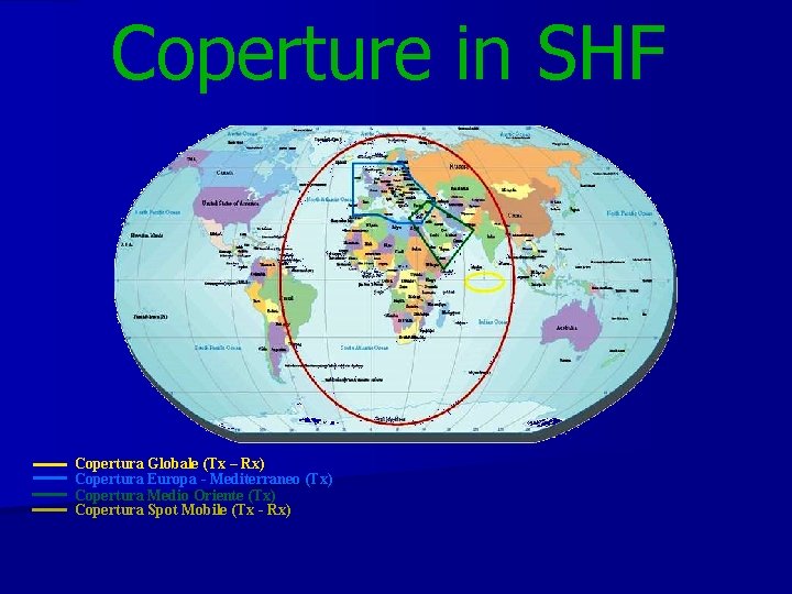 Coperture in SHF Copertura Globale (Tx – Rx) Copertura Europa - Mediterraneo (Tx) Copertura