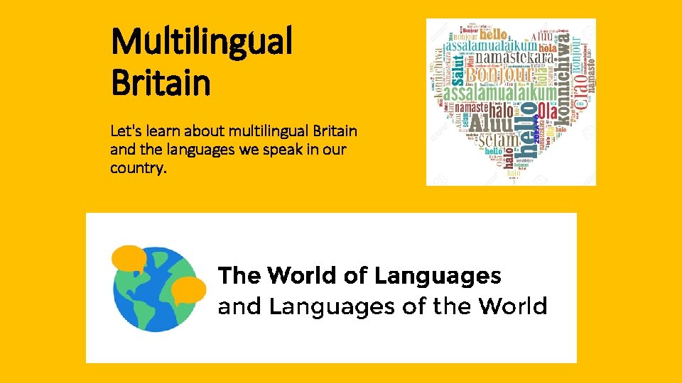 Multilingual Britain Let's learn about multilingual Britain and the languages we speak in our