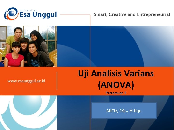 Uji Analisis Varians (ANOVA) Pertemuan 9 ANTIA, SKp. , M. Kep. 